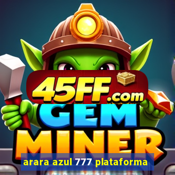 arara azul 777 plataforma